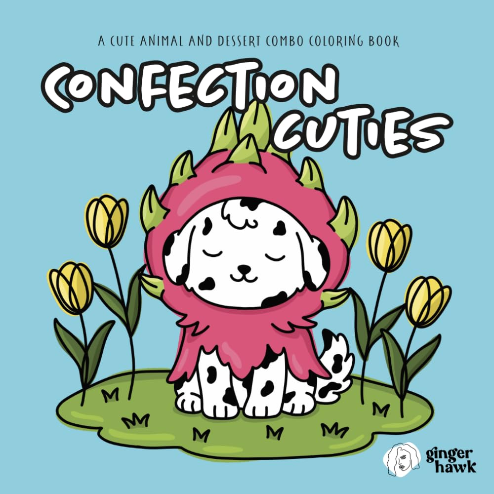 Ginger Hawk - Confection Cuties: A Cute Animal and Dessert Combo Coloring Book: Cute Animals, Desserts, and Food Mashups Coloring Book for Relaxation, Stress Relief, and Fun