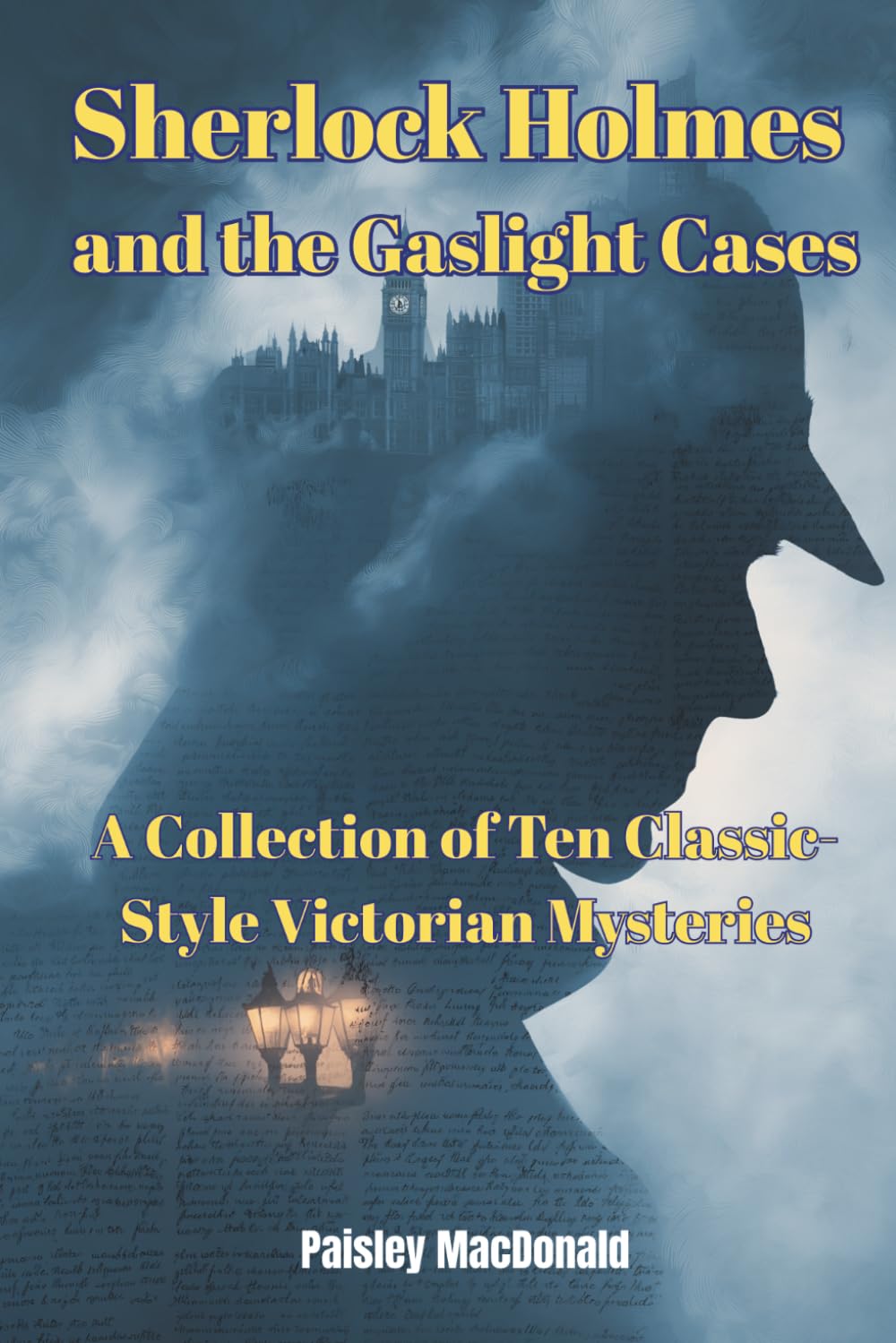 Sherlock Holmes and the Gaslight Cases: A Collection of Ten Classic-Style Victorian Mysteries