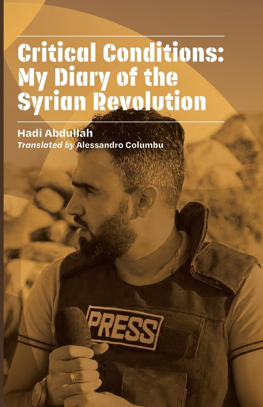 Critical Conditions: My Diary of the Syrian Revolution