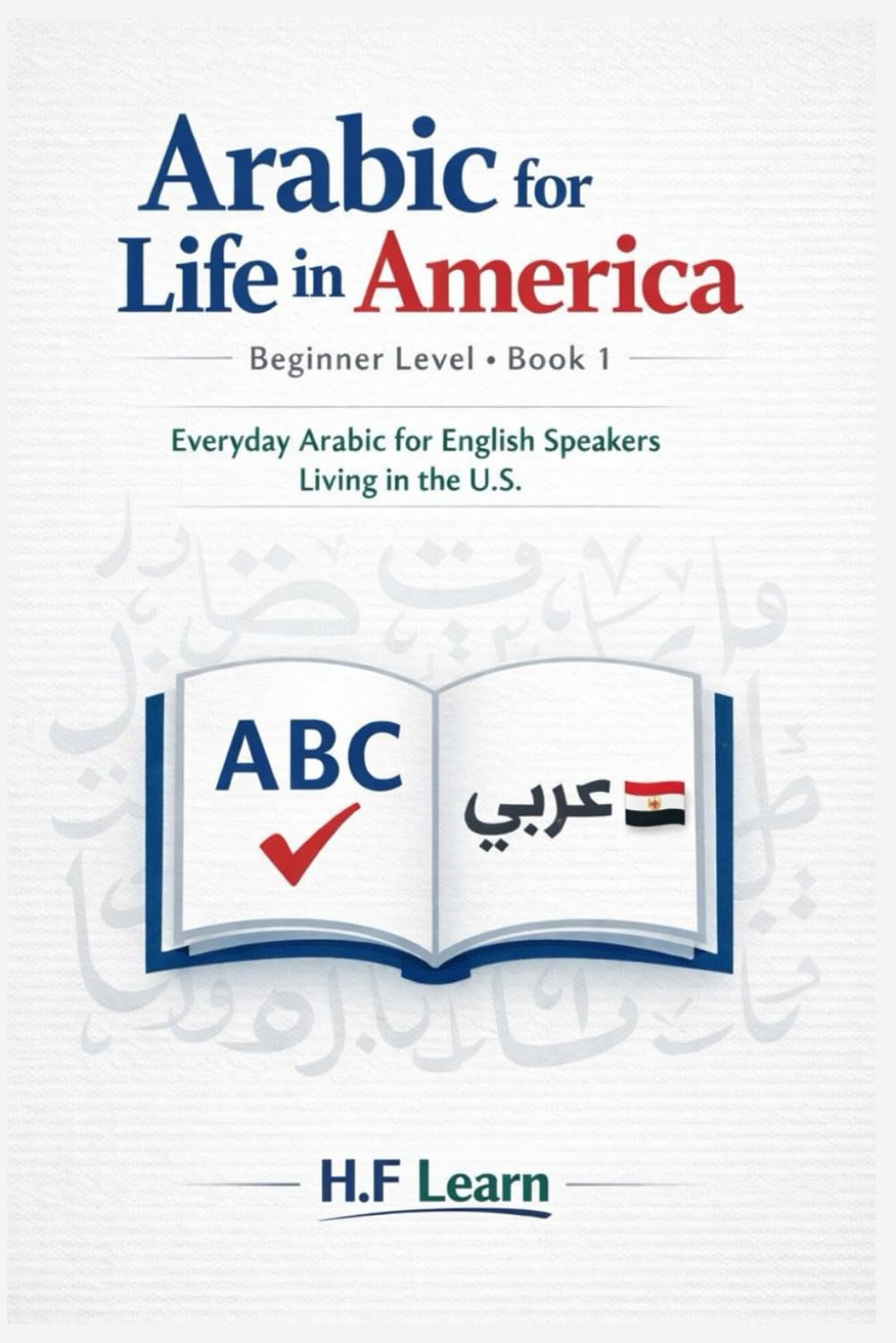 Arabic for Life in America – Beginner Level: Learn Arabic for Beginners: Everyday Phrases for English Speakers in America: 1