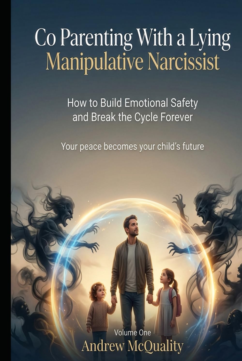 Co Parenting with a Lying, Manipulative Narcissist: How to Protect Your Children Your Sanity and Your Future When the Other Parent Thrives on Chaos