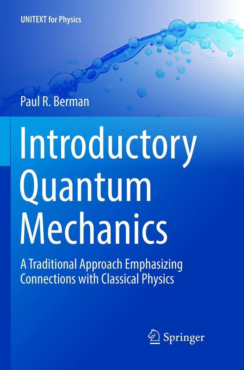 Introductory Quantum Mechanics: A Traditional Approach Emphasizing Connections with Classical Physics (UNITEXT for Physics)
