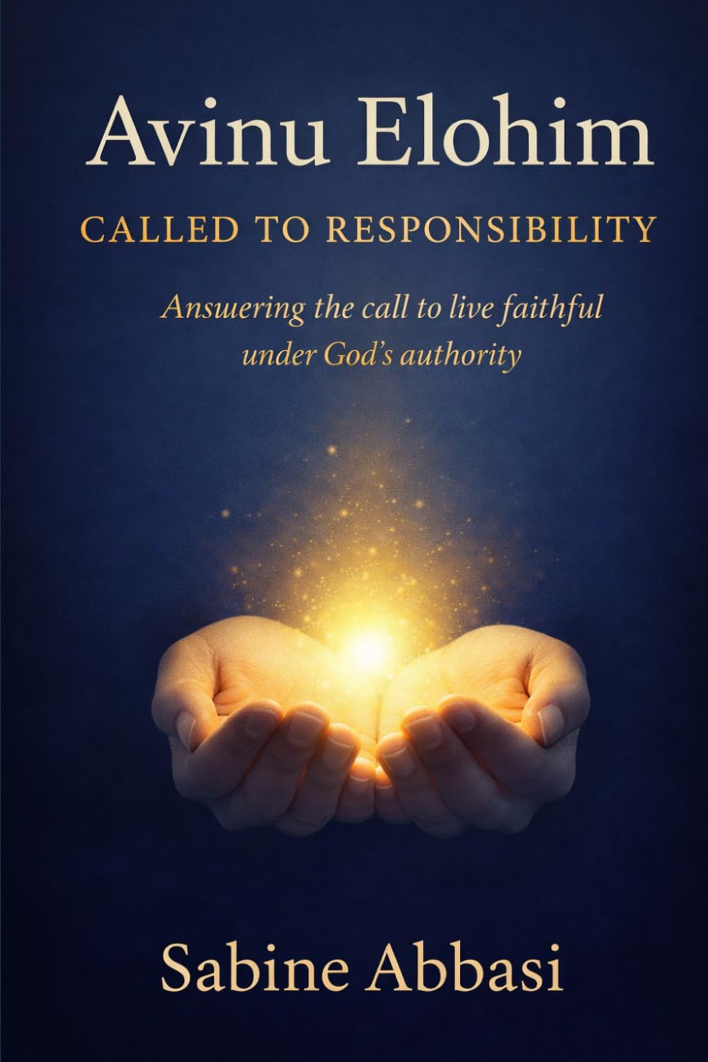 AVINU ELOHIM – Called to Responsibility: Answering the call to live faithful under God’s authority