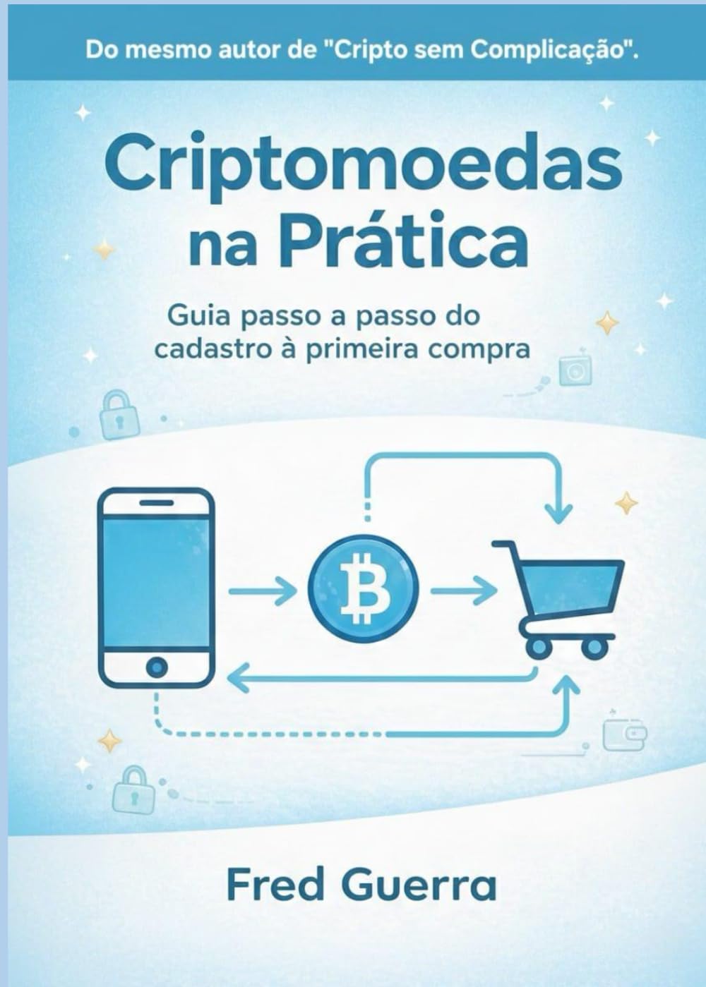 Criptomoedas na Prática: Guia passo a passo do cadastro à primeira compra. (Cripto Fácil)