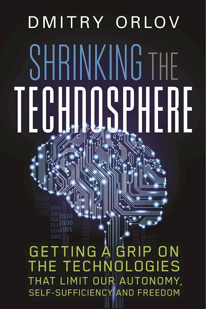 Buy Shrinking the Technosphere: Getting a Grip on Technologies that Limit our Autonomy, Self-sufficiency and Freedom — BookShops.in