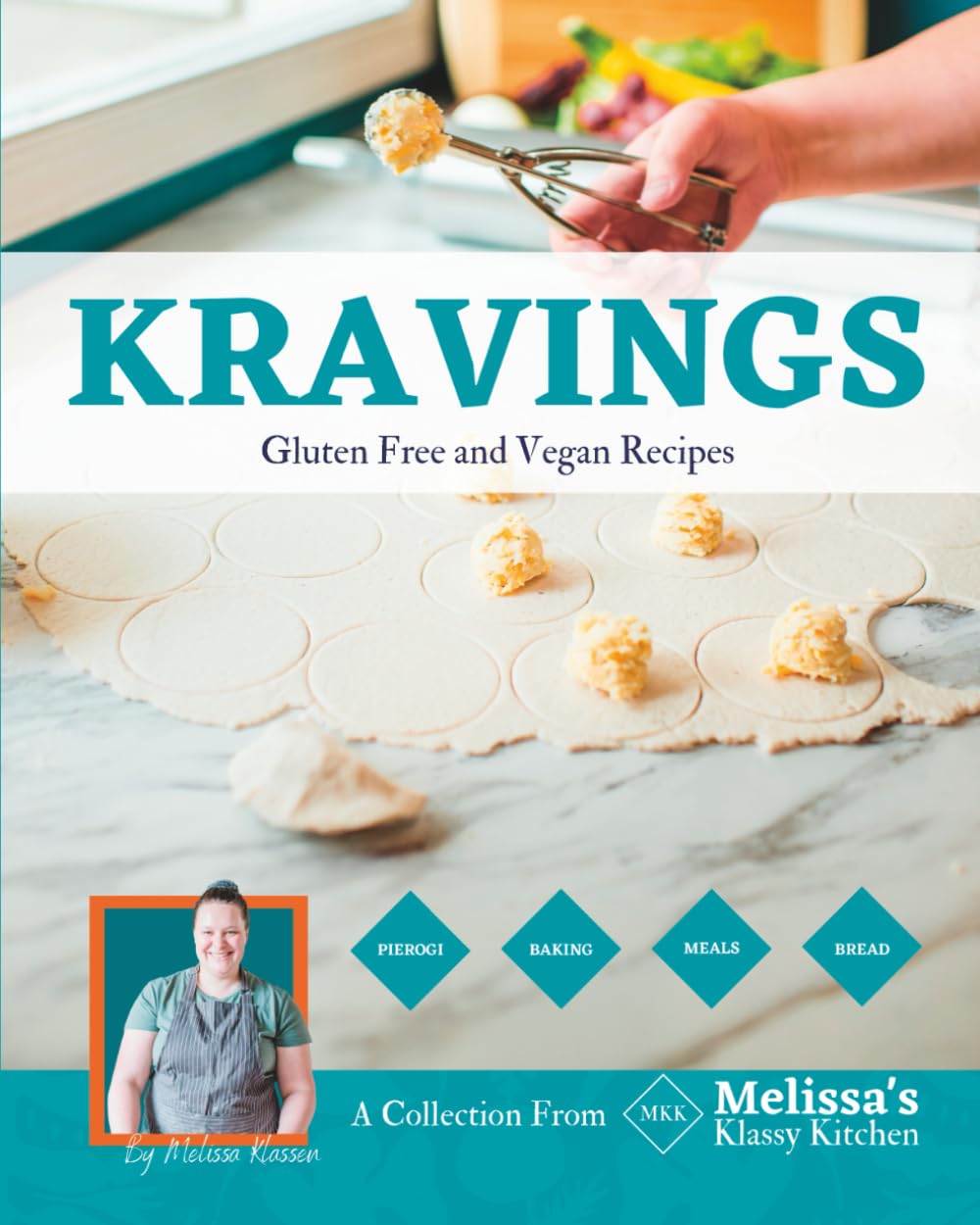 KRAVINGS: The No-Xanthan-Gum Mennonite Cookbook: Professional Vegan & Gluten-Free Pierogi, Breads, and Bestselling Recipes from Melissa’s Klassy Kitchen