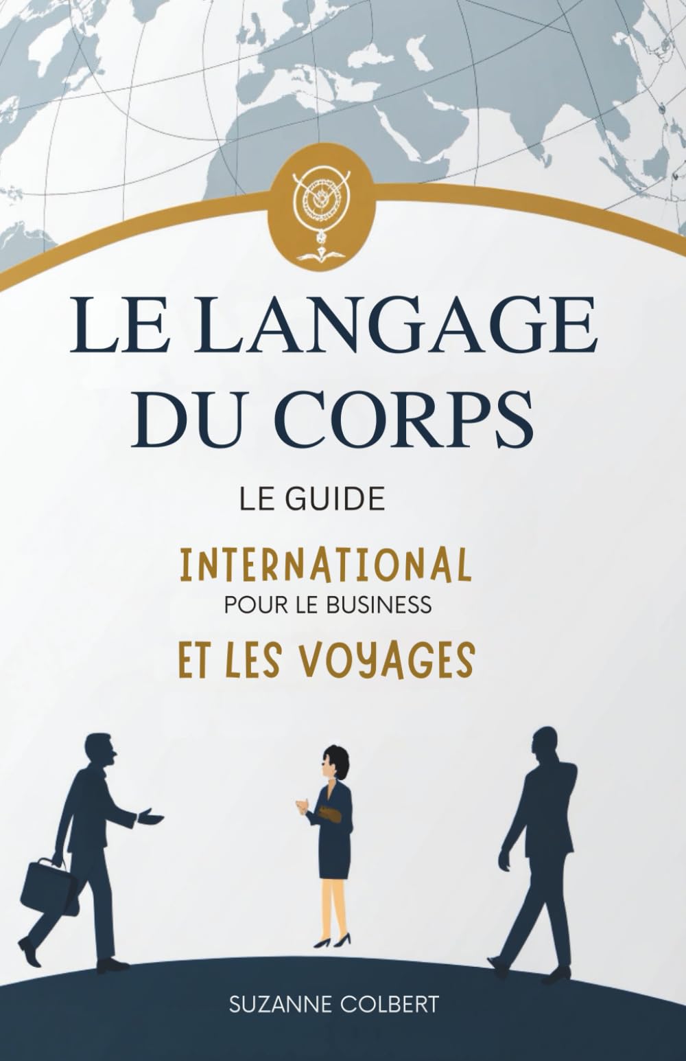 Le Langage Du Corps: Le Guide International Pour Le Business Et Les Voyages