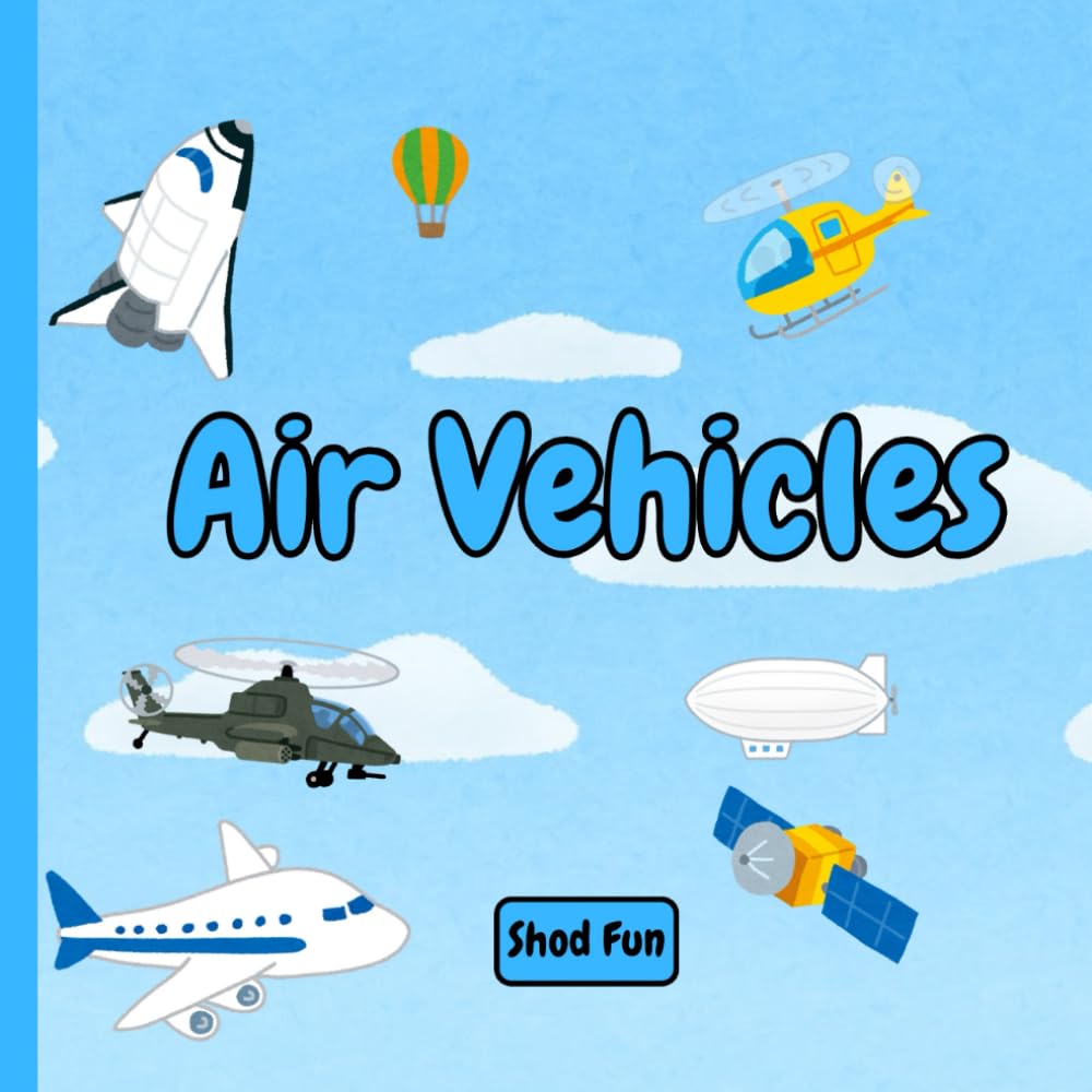 Air Vehicles | Reach for the Sky: A Kid’s Guide to Everything That Flies!: Shod's World