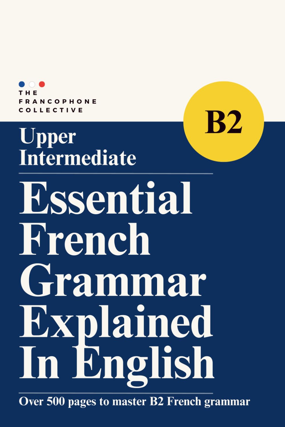 DELF B2 Essential French Grammar Explained in English: Master Upper Intermediate French Grammar with Clear Lessons, Real Examples, and Practical Exercises