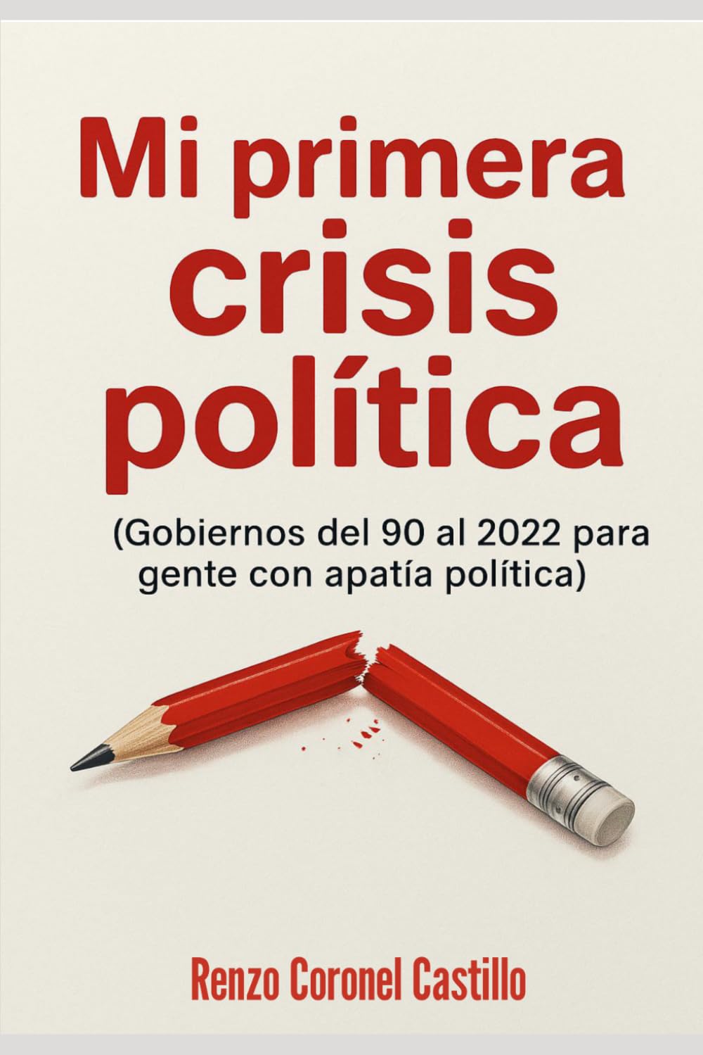 Mi Primera Crisis Política: Gobiernos peruanos del 90 al 21 para gente con apatía política