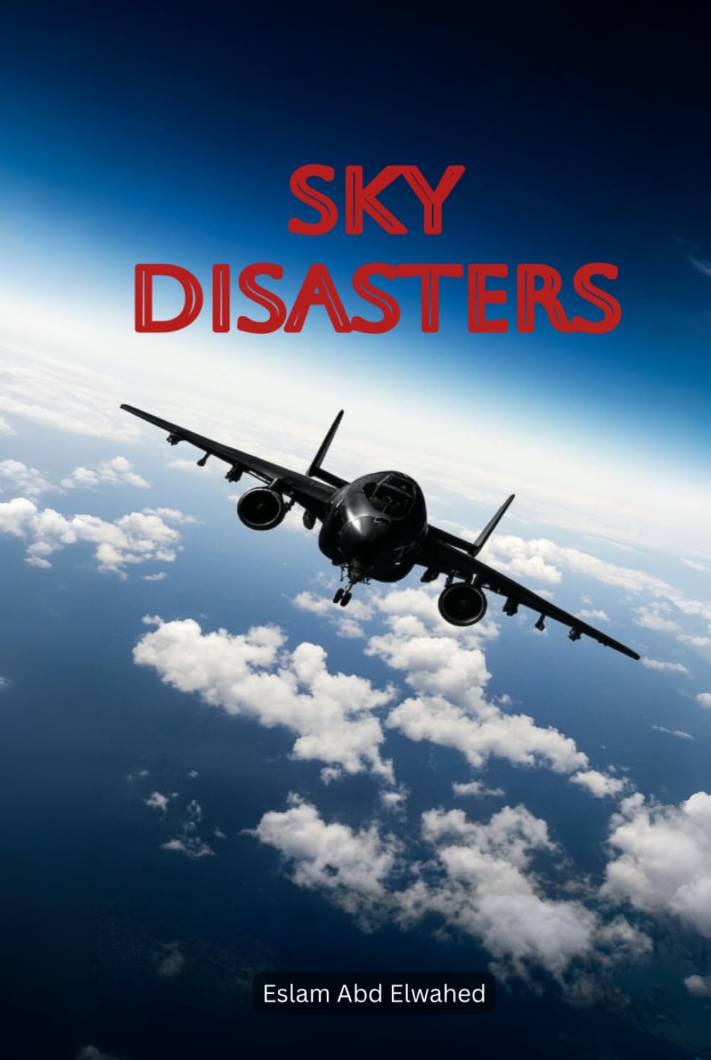 Sky Disasters: 100 True Stories of Aviation Tragedies and Fatal Errors (Disasters & Accidents)