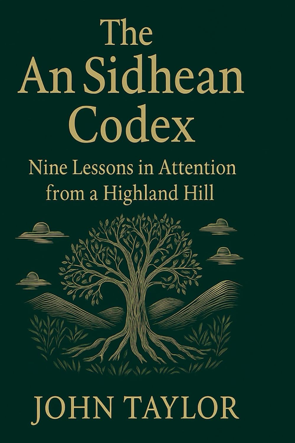 The An Sidhean Codex: Nine Lessons in Attention from a Highland Hill