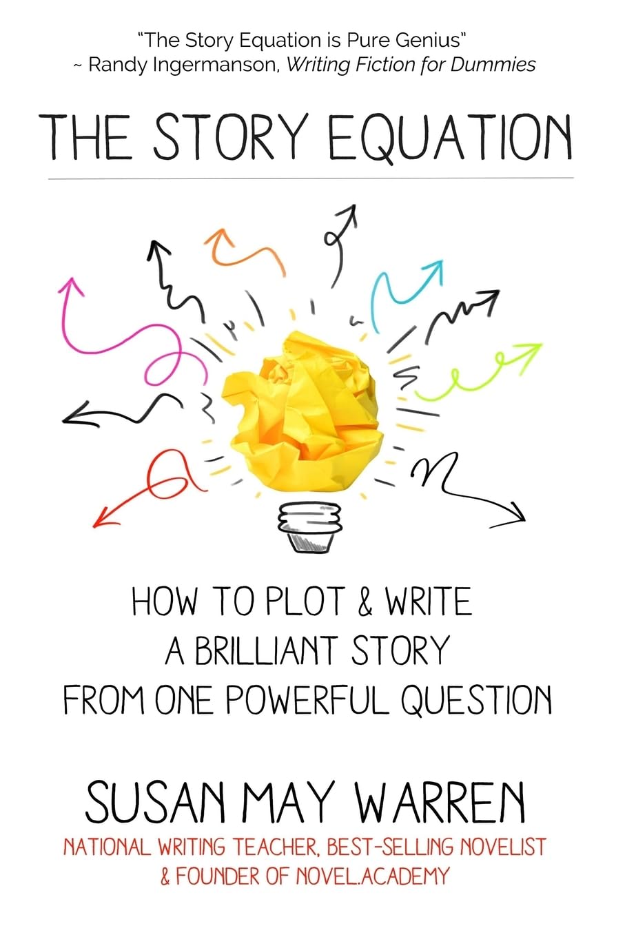 The Story Equation: How to Plot and Write a Brilliant Story with One Powerful Question (Brilliant Writer)