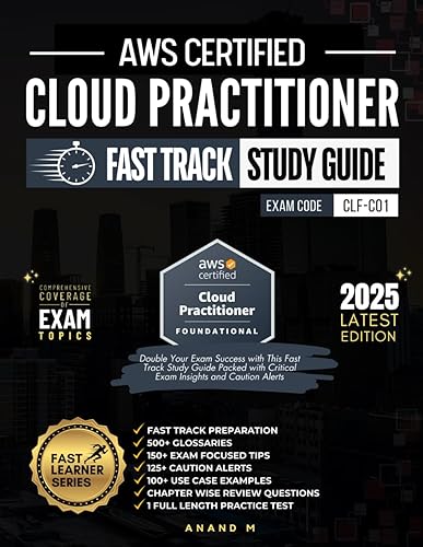 AWS CERTIFIED CLOUD PRACTITIONER FAST TRACK STUDY GUIDE | EXAM CODE CLF-C01 | FAST TRACK PREPARATION, 500+ GLOSSARIES, 150+ EXAM FOCUSED TIPS, 125+ ... REVIEW QUESTIONS, 1 FULL LENGTH PRACTICE TEST