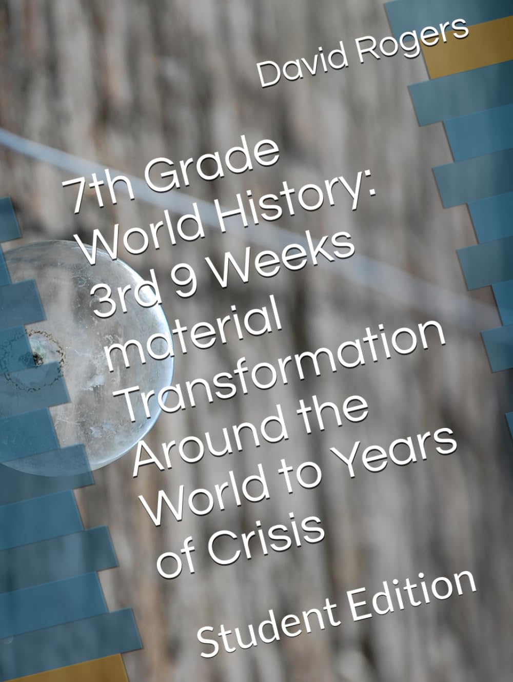 7th Grade World History: 3rd 9 Weeks material Transformation Around the World to Years of Crisis: Student Edition