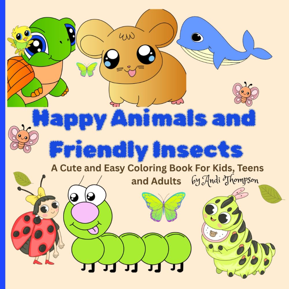 Happy Animals and Friendly Insects: A Cute and Easy Coloring Book For Kids, Teens and Adults