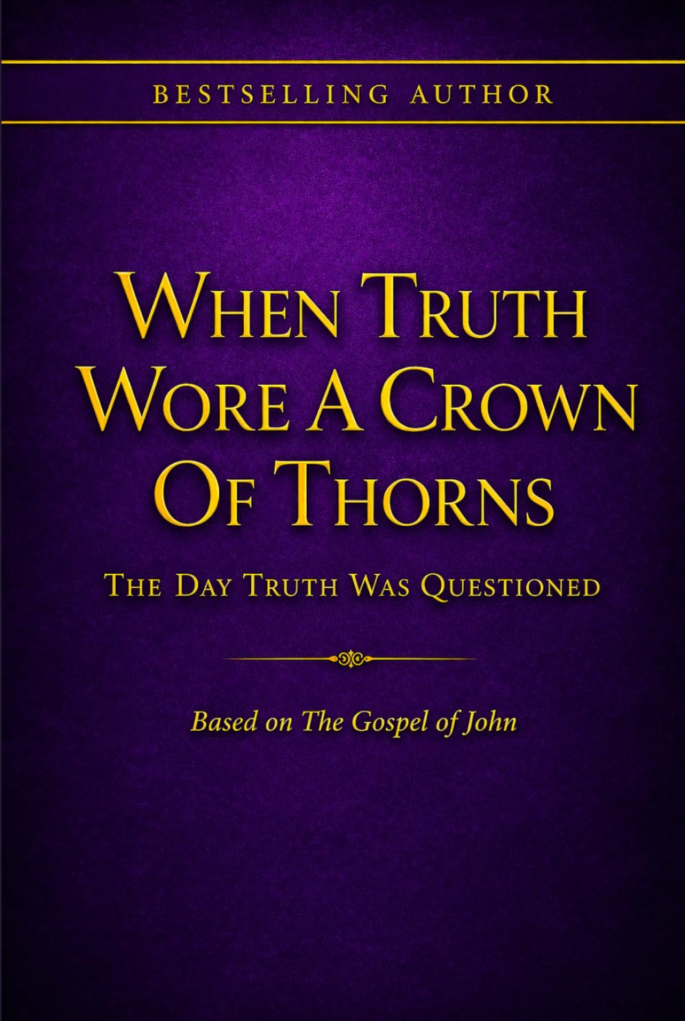 When Truth Wore A Crown Of Thorns: The Day Truth Was Questioned!
