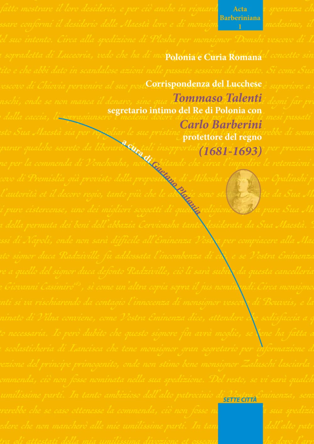Corrispondenza del Lucchese Tommaso Talenti segretario intimo del Re di Polonia con Carlo Barberini protettore del regno (1681-1693)