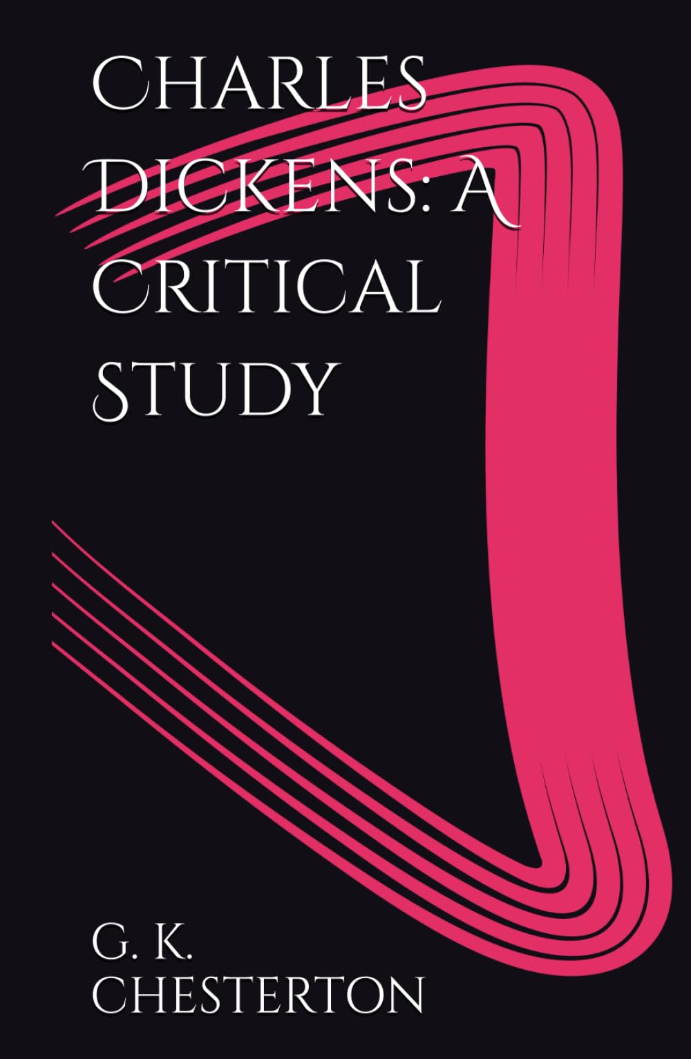 Charles Dickens: A Critical Study
