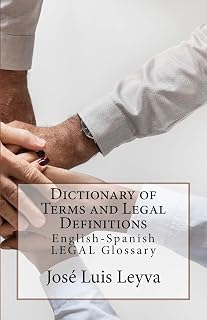 Dictionary of Terms and Legal Definitions: English-Spanish LEGAL Glossary