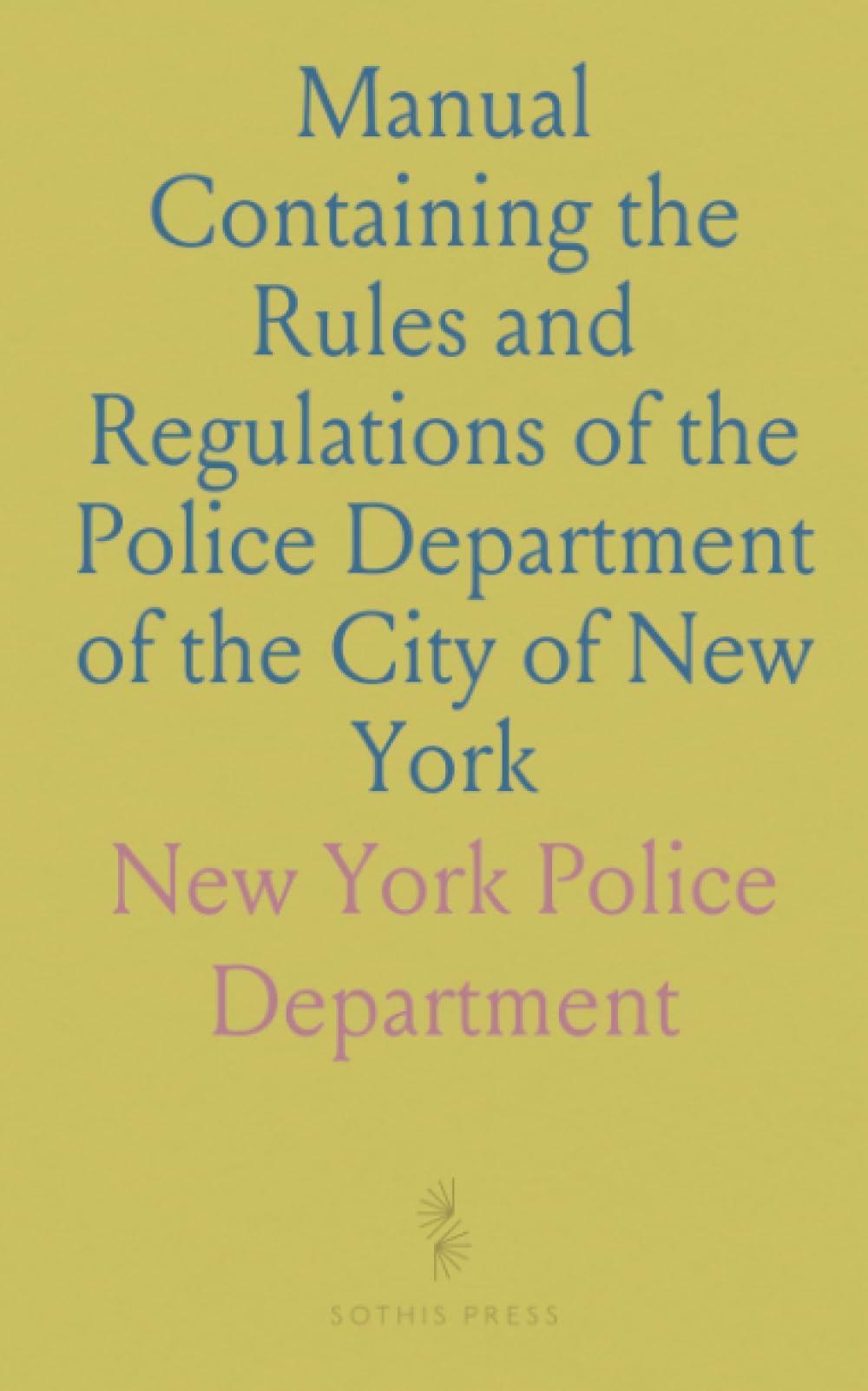 Manual Containing the Rules and Regulations of the Police Department of the City of New York