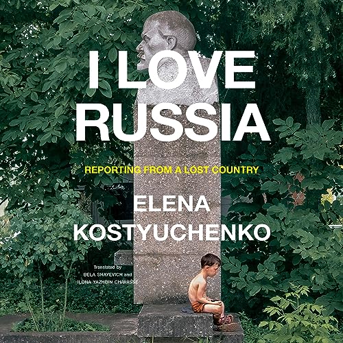 Enjoy I Love Russia from Elena Kostyuchenko, Bela Shayevich - translator, Ilona Yazhbin Chavasse - translator episode artwork