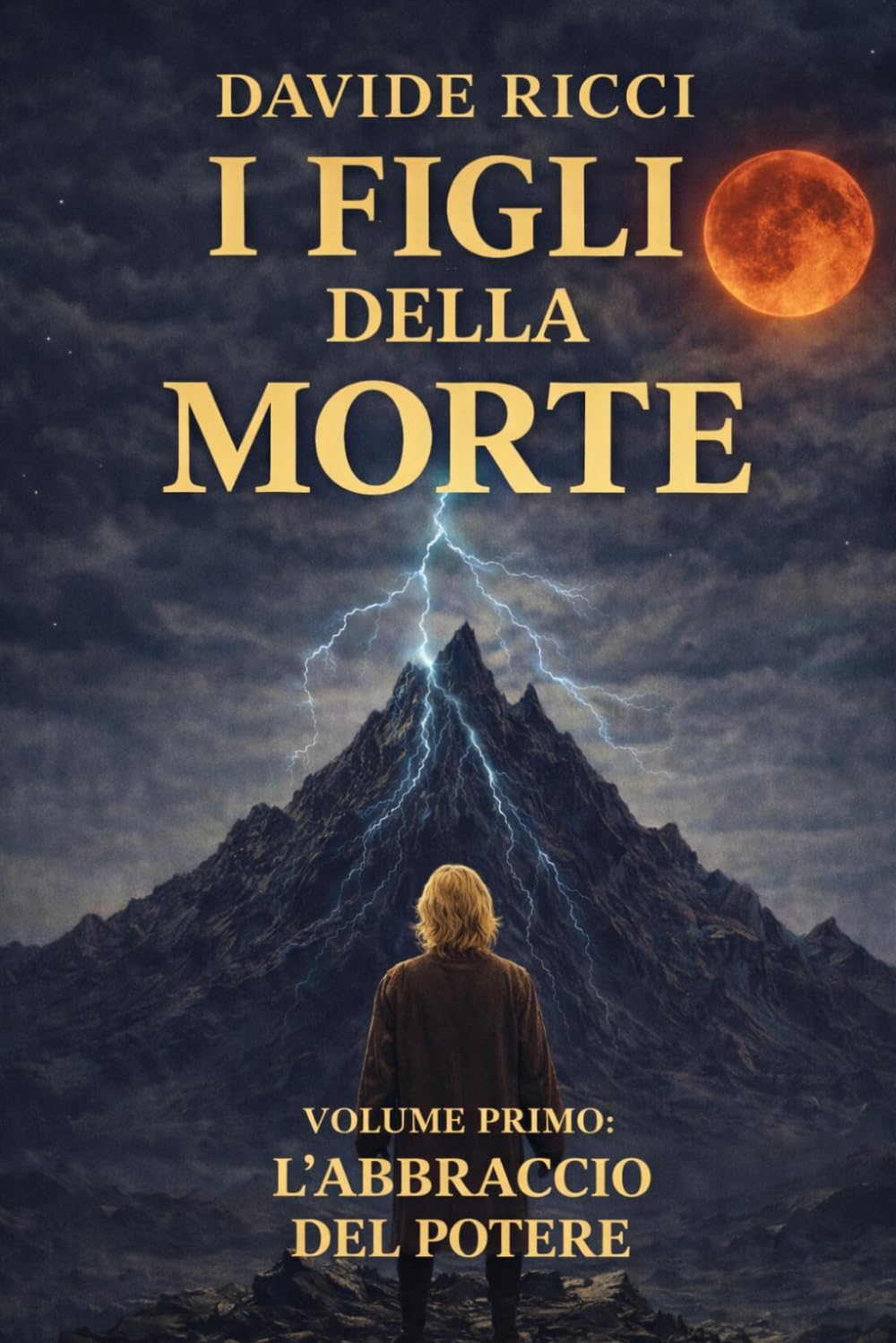 I Figli della Morte: Volume Primo: L'Abbraccio del Potere