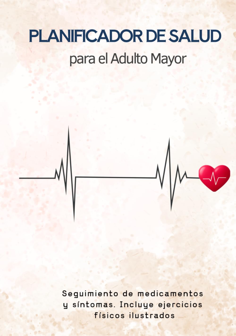 Planificador de Salud para el Adulto Mayor: Seguimiento de medicamentos y Síntomas. Incluye Ejercicios y Estiramientos Ilustrados