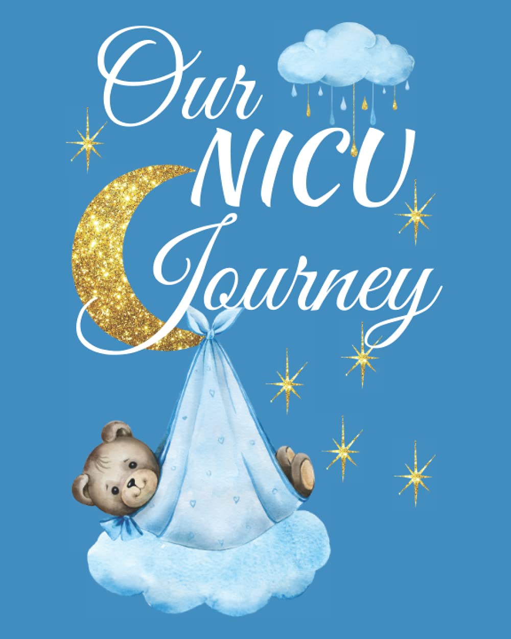 Our NICU Journey: A Journal For You and Your Baby's NICU Experience