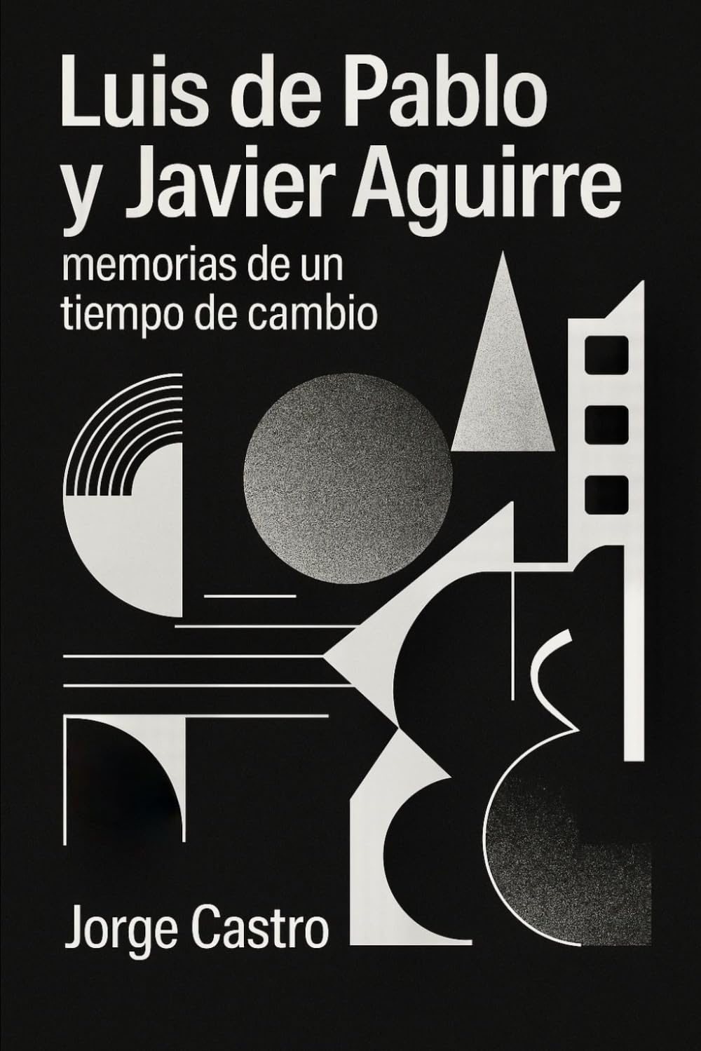Luis de Pablo y Javier Aguirre. Memorias de un tiempo de cambio.