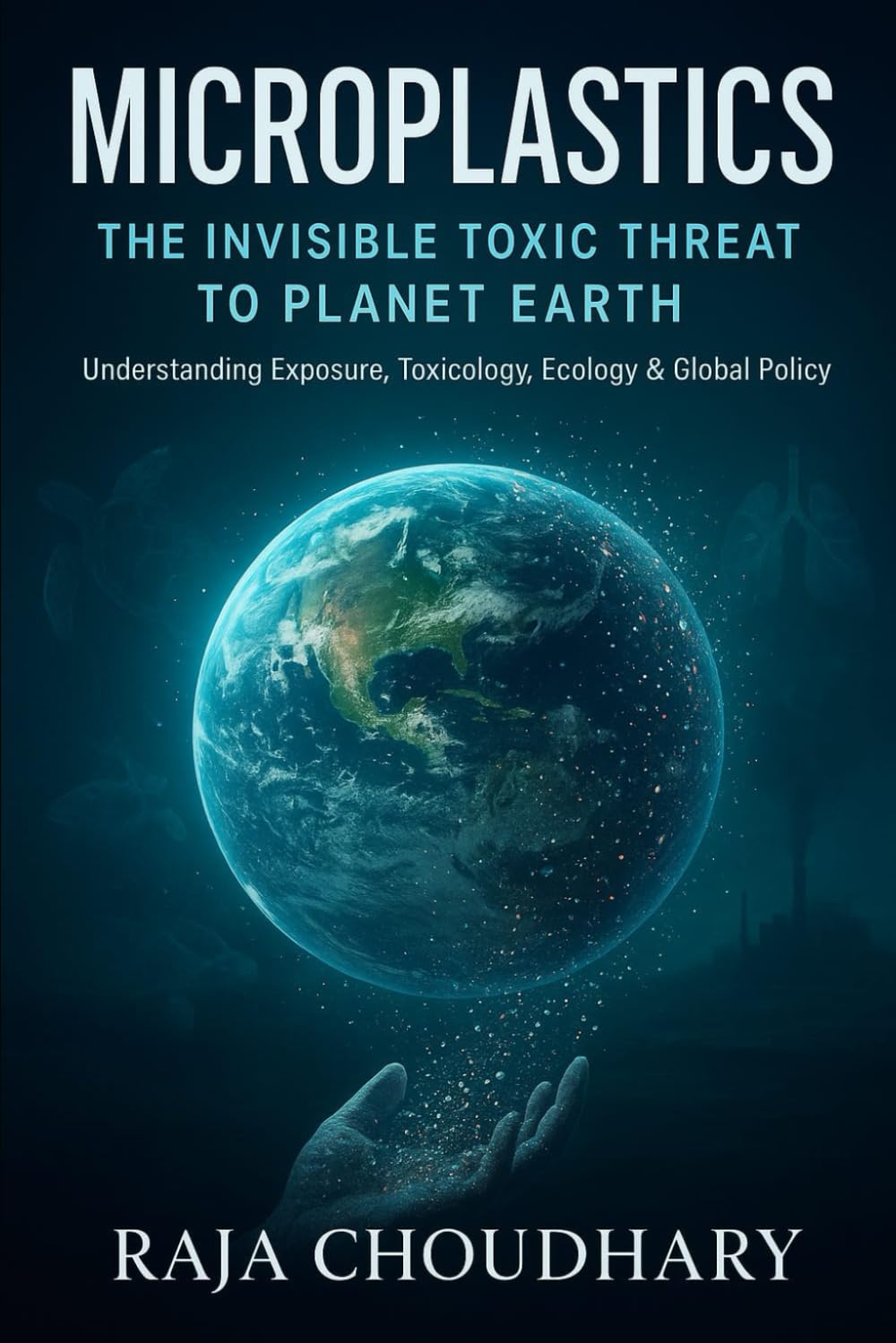 Microplastics: The Invisible Toxic Threat to Planet Earth