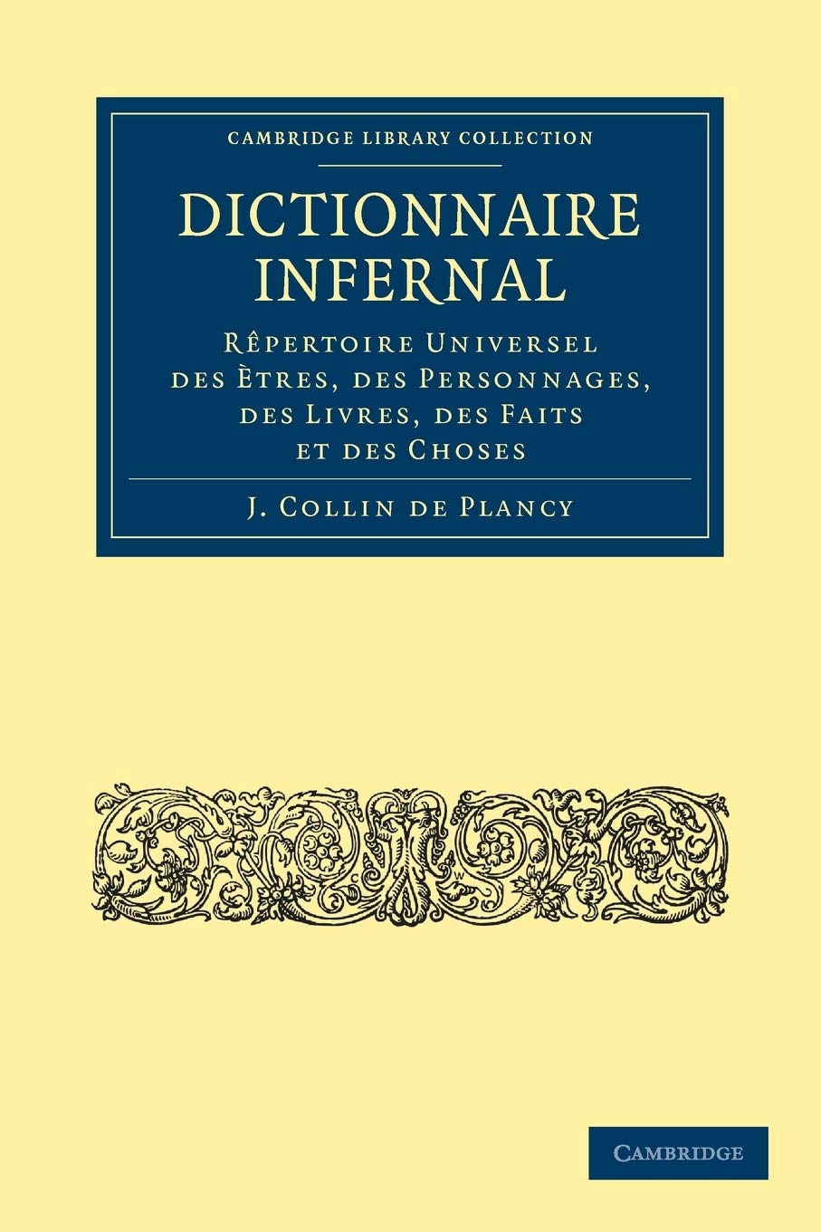 Dictionnaire Infernal: Rêpertoire Universel des Ètres, des Personnages, des Livres, des Faits et des Choses (Cambridge Library Collection - Spiritualism and Esoteric Knowledge)