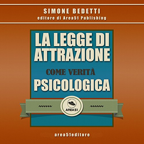 La Legge di Attrazione come verità psicologica Audiolibro di Simone Bedetti La Legge di Attrazione come verità psicologica Audiolibro di Simone Bedetti