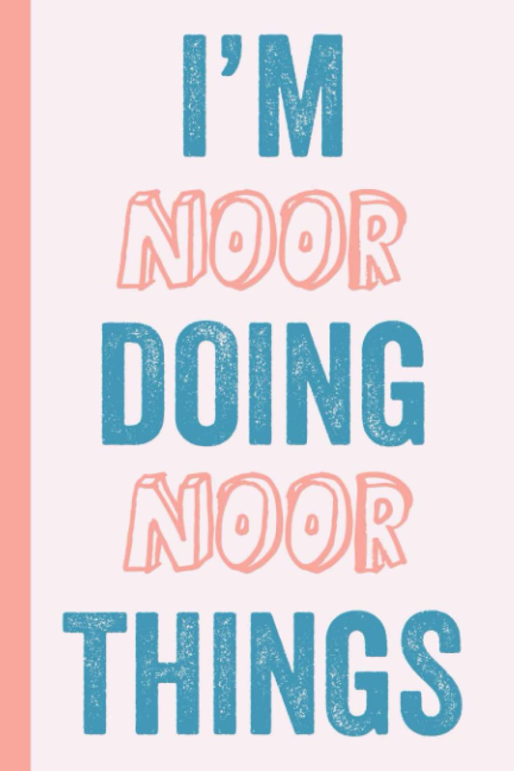 I'M Noor Doing Noor Things: Notebook Gift, Noor name gifts, Gift Idea for Noor, Personalized Journal Gift for Noor, 120 Pages