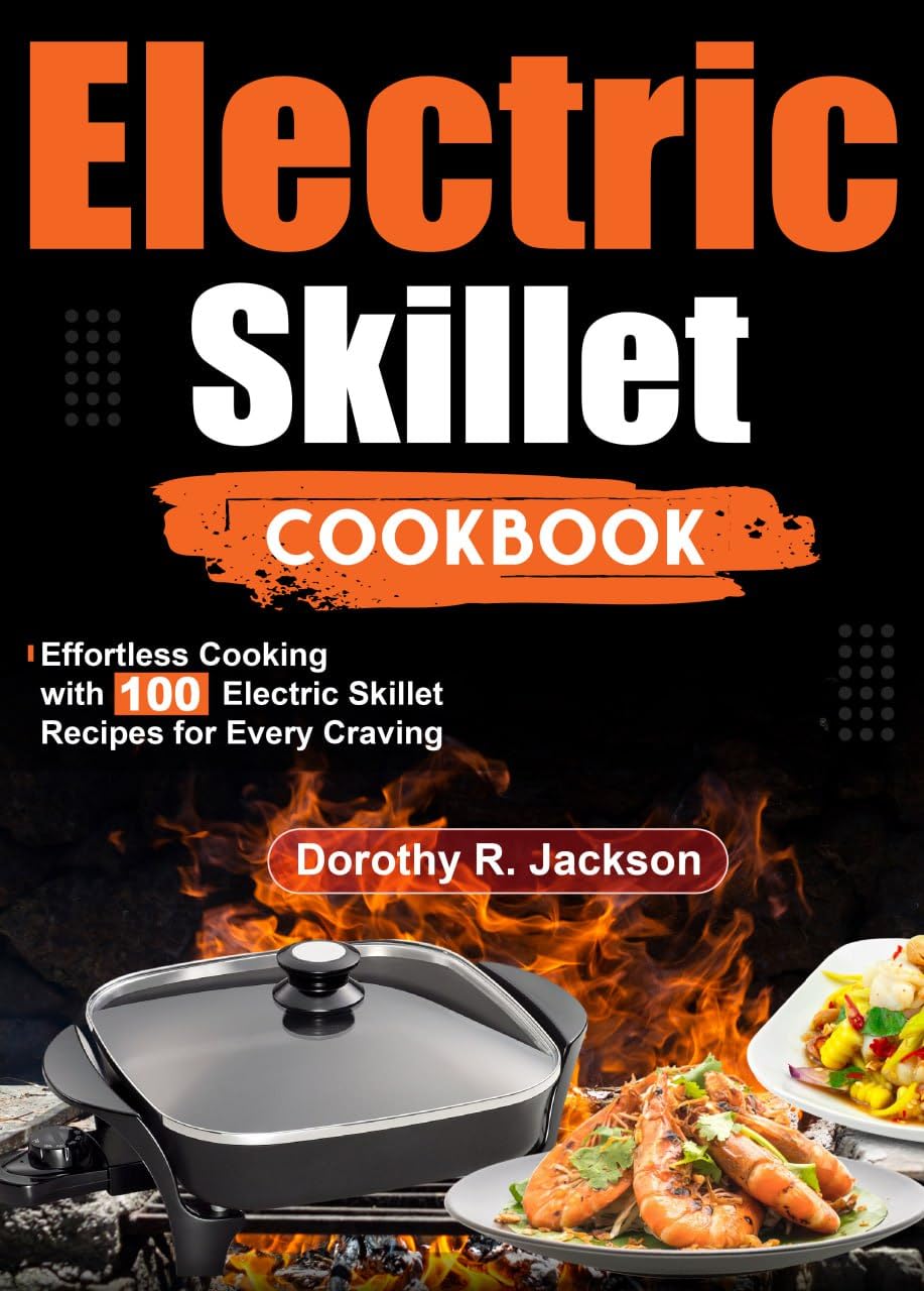 Electric Skillet Cookbook: Effortless Cooking with 100 Electric Skillet Recipes for Every Craving      Kindle Edition