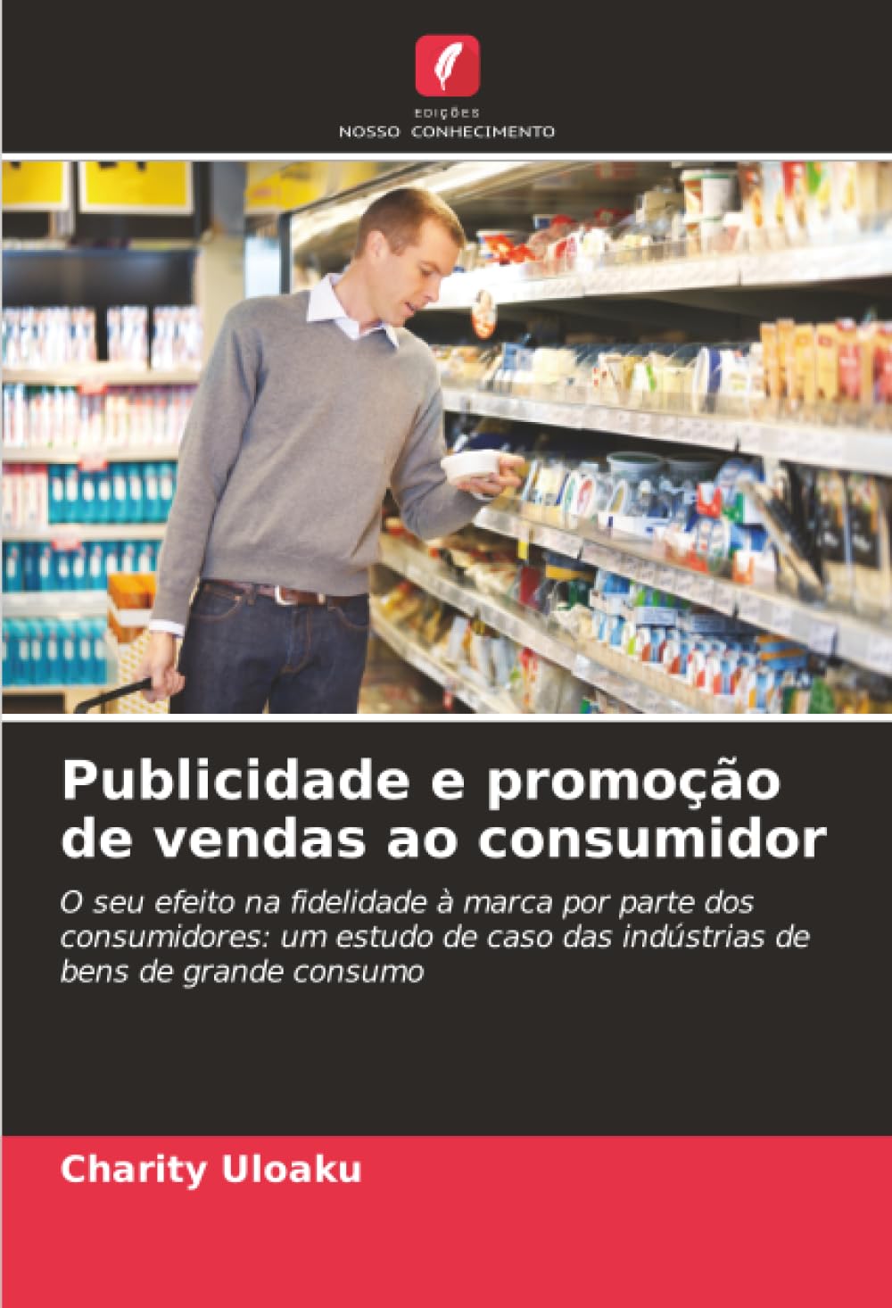 Publicidade e promoção de vendas ao consumidor: O seu efeito na fidelidade à marca por parte dos consumidores: um estudo de caso das indústrias de bens de grande consumo