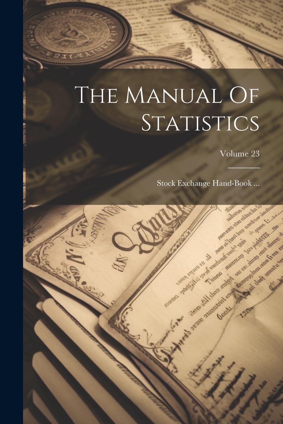 The Manual Of Statistics: Stock Exchange Hand-book ...; Volume 23