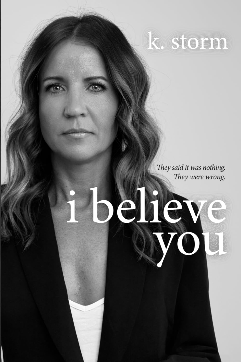 i believe you: They said it was nothing. They were wrong.
