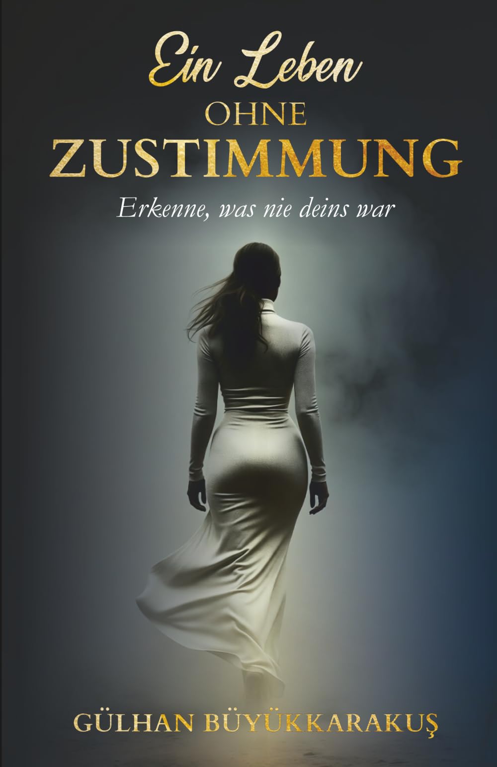 Ein Leben ohne Zustimmung: Erkenne, was nie deins war