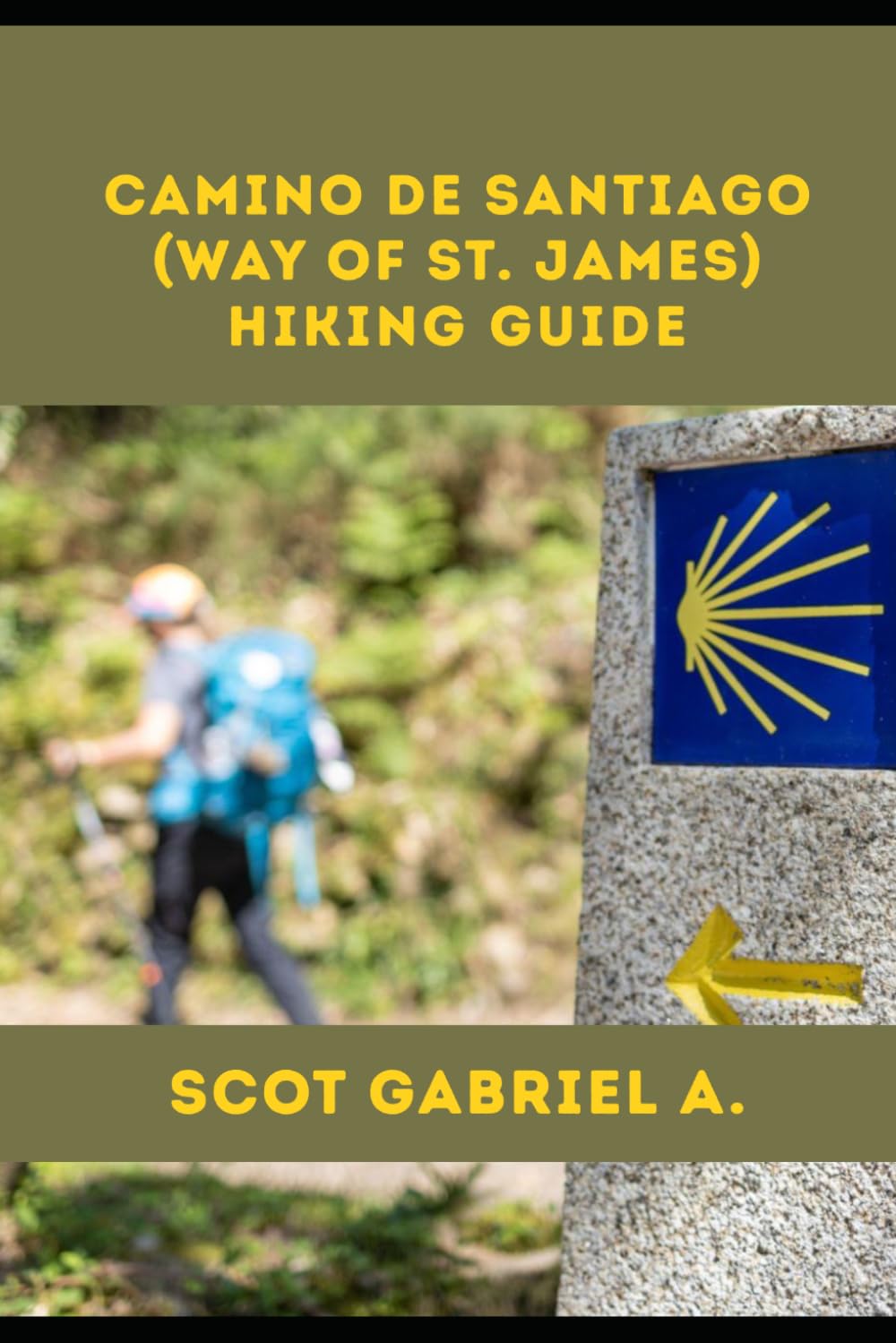 CAMINO DE SANTIAGO (WAY OF ST. JAMES) HIKING GUIDE (The Explorer’s Hiking Collection)