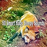  50 Smart Baby Sleepy Sounds