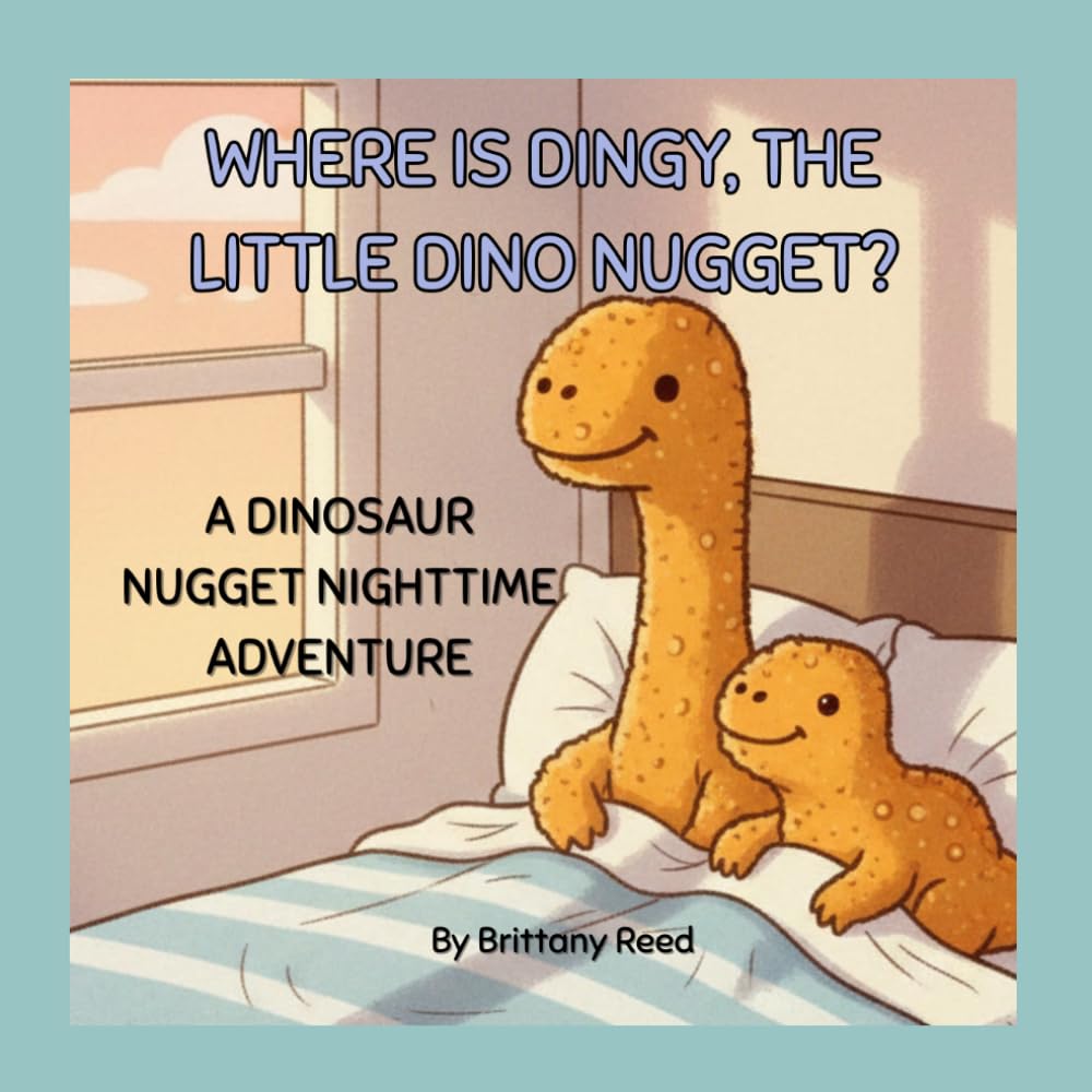 WHERE IS DINGY, THE LITTLE DINO NUGGET?: A DINOSAUR NUGGET BEDTIME ADVENTURE