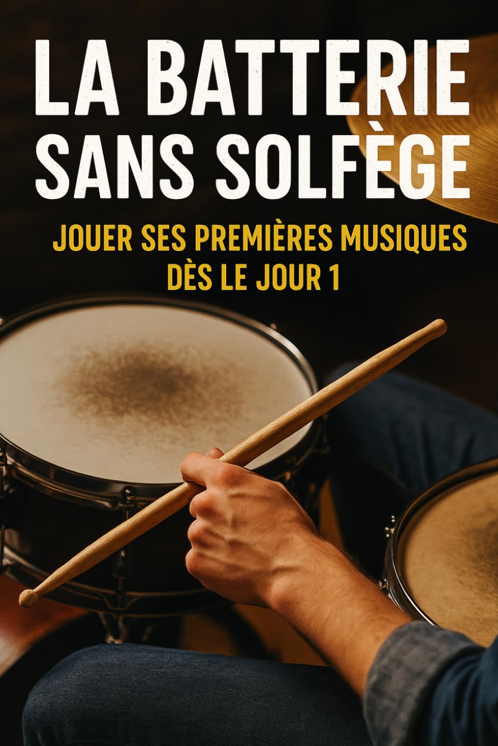 La Batterie Sans Solfège: Jouer Ses Premières Musiques Dès le Jour 1