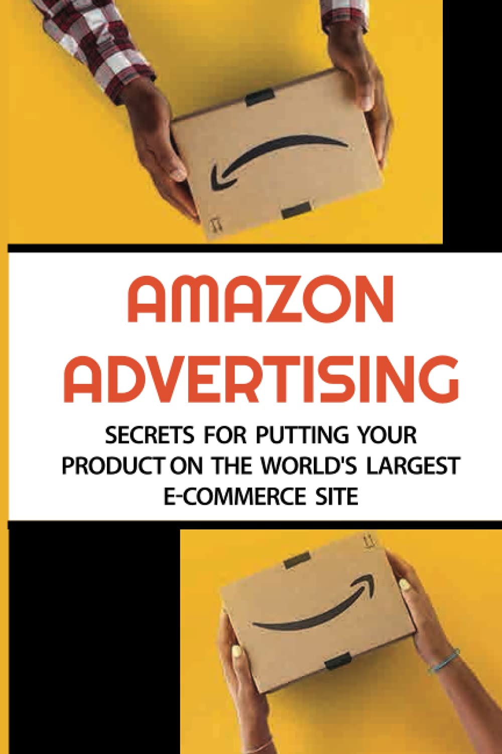 Amazon Advertising: Secrets For Putting Your Product On The World's Largest E-Commerce Site: What Is Amazon Marketing