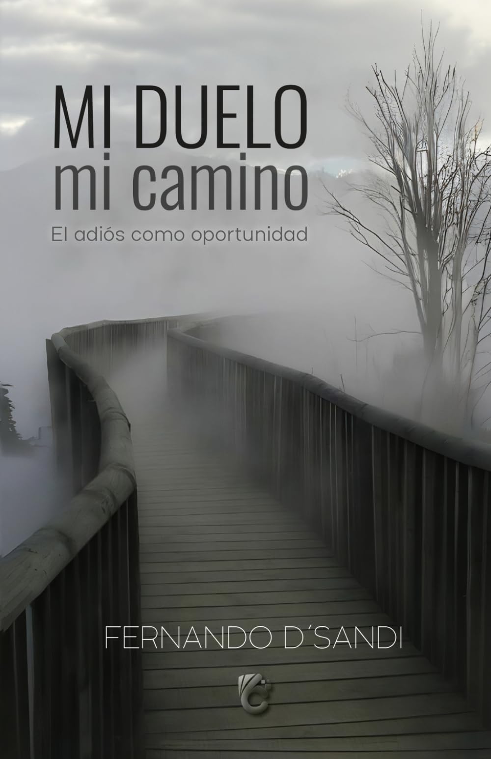 MI DUELO, MI CAMINO: El adiós como oportunidad: GUÍA DE ACOMPAÑAMIENTO EN EL DUELO PARA SANAR Y VIVIR