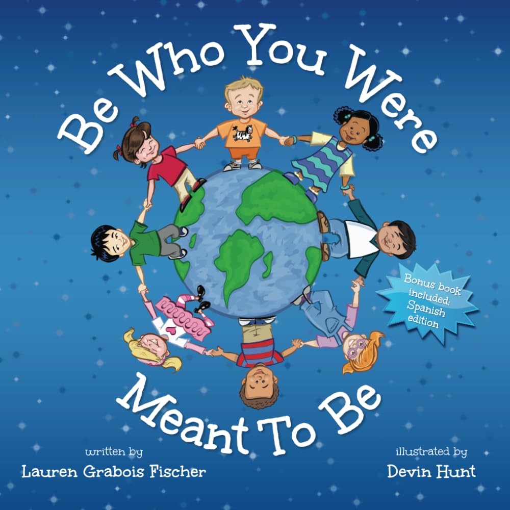 Be Who You Were Meant To Be (The Be Books - Empowering and Inspiring Social Emotional Learning Picture Books for the whole family)