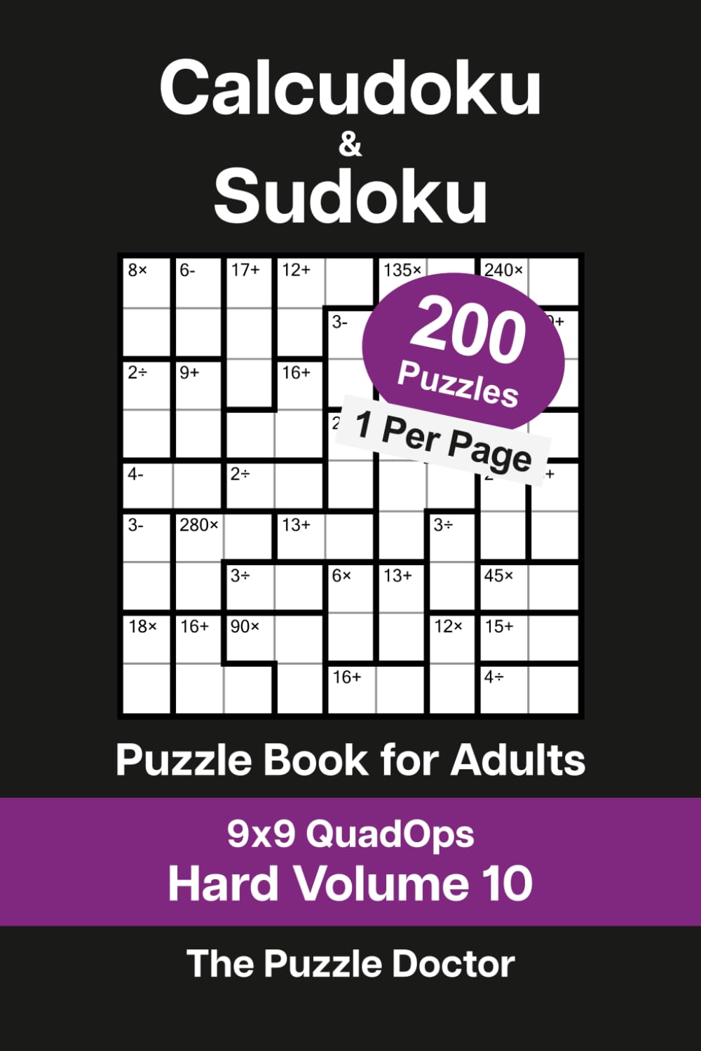 Calcudoku and Sudoku Puzzle Book for Adults - 9x9 QuadOps Hard Volume 10: 200 Logic and Math Challenges