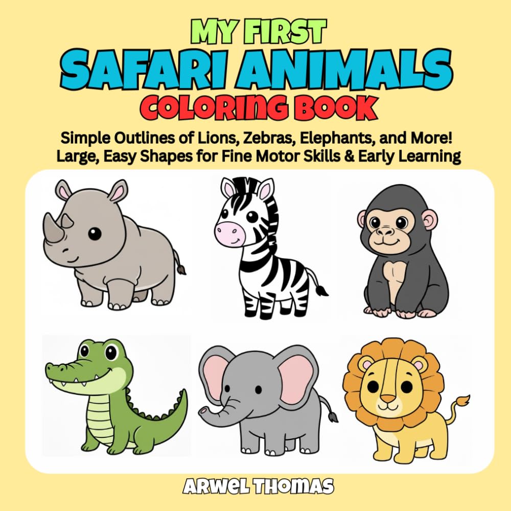 My First Safari Animals Coloring Book: Simple Outlines of Lions, Zebras, Elephants, and More! Large, Easy Shapes for Fine Motor Skills & Early Learning. (My First Coloring Book)