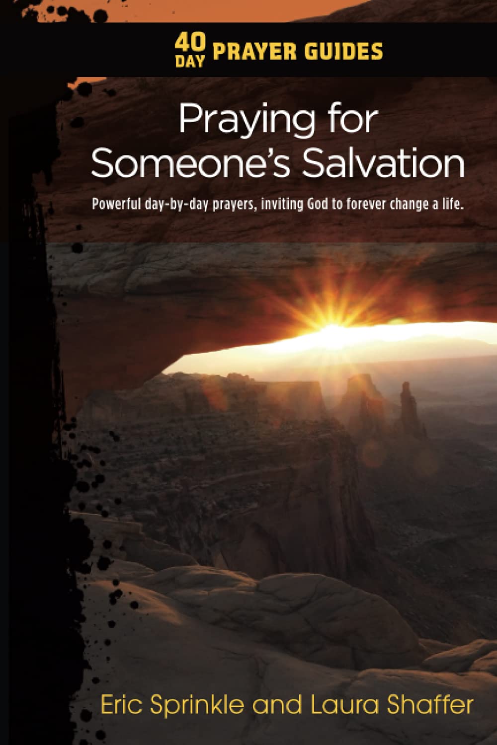 40 Day Prayer Guides - Praying for Someone's Salvation: Powerful day-by-day prayers, inviting God to forever change a life.