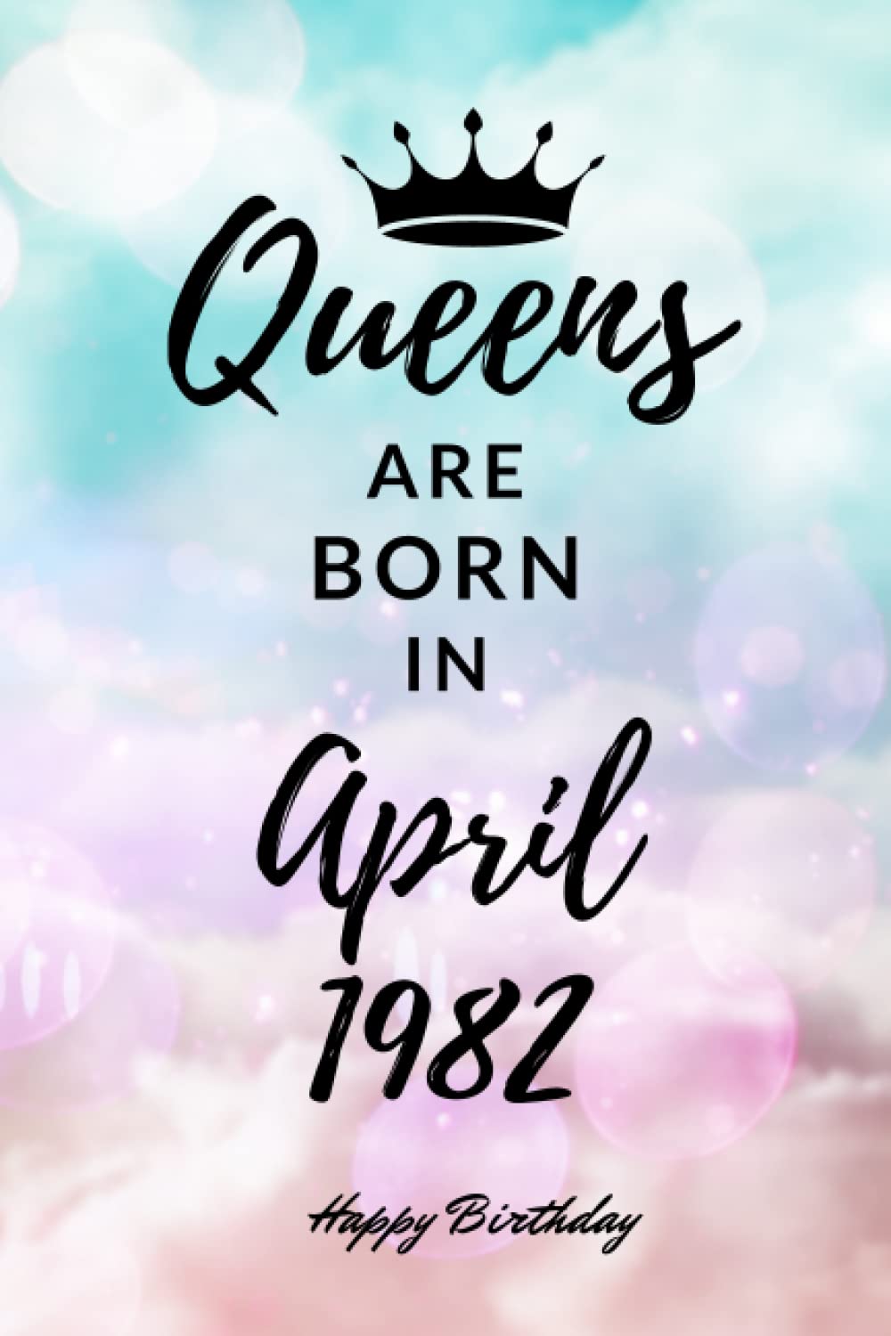 Queens are Born in April 1982: Personalized Journal Notebook Birthday Gift for Women born in April 1982 - Cute bday present for Her - 6x9 inches - 110pages